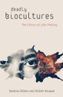 Deadly Biocultures: The Ethics of Life-making By Nadine Ehlers, Shiloh Krupar Cover Image