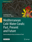 Mediterranean Cold-Water Corals: Past, Present and Future: Understanding the Deep-Sea Realms of Coral (Coral Reefs of the World #9) Cover Image