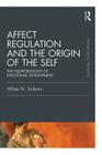 Affect Regulation and the Origin of the Self: The Neurobiology of Emotional Development (Psychology Press & Routledge Classic Editions) By Allan N. Schore Cover Image