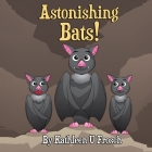 Astonishing Bats By Kathleen Uptegraff Frosch, Kathleen Uptegraff Frosch (Illustrator), Karen L. Tucker (Editor) Cover Image