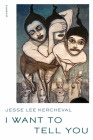 I Want to Tell You: Poems (Pitt Poetry Series) By Jesse Lee Kercheval Cover Image