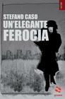 Un'elegante ferocia By Stefano Caso Cover Image