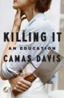 Killing It: An Education By Camas Davis Cover Image