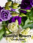 Beautiful Flowers Coloring Book: An Adult Coloring Book Featuring Exquisite Flower Bouquets By S. J. Coloring Book Cover Image
