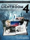 Adobe Photoshop Lightroom 4 - The Missing FAQ - Real Answers to Real Questions Asked by Lightroom Users By Victoria Bampton Cover Image