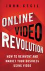 Online Video Revolution: How to Reinvent and Market Your Business Using Video Cover Image