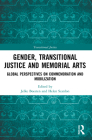 Gender, Transitional Justice and Memorial Arts: Global Perspectives on Commemoration and Mobilization By Jelke Boesten (Editor), Helen Scanlon (Editor) Cover Image