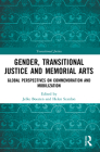 Gender, Transitional Justice and Memorial Arts: Global Perspectives on Commemoration and Mobilization Cover Image