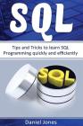 SQL: Tips and Tricks to Learn SQL Programming Quickly and Efficiently( SQL Development, SQL Programming, Learn SQL Fast, Pr Cover Image
