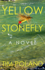 Yellow Stonefly: A Novel By Tim Poland Cover Image