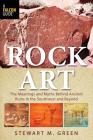 Rock Art: The Meanings and Myths Behind Ancient Ruins in the Southwest and Beyond By Stewart M. Green Cover Image
