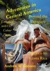 Adventures in Central America-Beyond the Papagayo.: Mexico to Costa Rica. By Andrew W. Gunson Cover Image