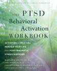 The Ptsd Behavioral Activation Workbook: Activities to Help You Rebuild Your Life from Post-Traumatic Stress Disorder By Matthew Jakupcak, Amy W. Wagner, Christopher R. Martell Cover Image