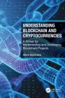 Understanding Blockchain and Cryptocurrencies: A Primer for Implementing and Developing Blockchain Projects By Akira Summers Cover Image