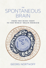 The Spontaneous Brain: From the Mind-Body to the World-Brain Problem By Georg Northoff Cover Image