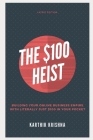 $100 Heist: Building your Online Business Empire with just $100 in your pocket By Jay Thadeshwar (Foreword by), Karthik Krishna Cover Image