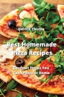 Best Homemade Pizza Recipes: Gourmet Pizzas You Can Create at Home By Eldrick Thorne Cover Image
