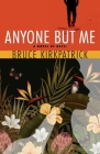Anyone But Me By Bruce Kirkpatrick Cover Image
