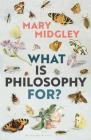 What Is Philosophy For? By Mary Midgley Cover Image