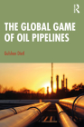 The Global Game of Oil Pipelines By Gulshan Dietl Cover Image