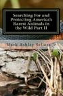 Searching For and Protecting America's Rarest Animals in the Wild Part II By Jr. Sellers, Mark Ashley Cover Image