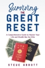 Surviving the Great Reset: A Comprehensive Guide to Master Your Life and Wealth like the Elite By Steve Abbott Cover Image