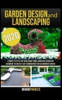 Garden Design and Landscaping: A simple step by step guide about home landscaping design for beginners to create plant combinations for an abundant g Cover Image