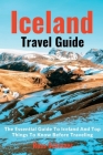 Iceland Travel Guide 2023: The Essential Guide To Iceland And Top Things To Know Before Traveling By Russ Schinner Cover Image