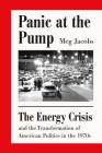 Panic at the Pump: The Energy Crisis and the Transformation of American Politics in the 1970s Cover Image