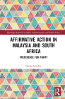 Affirmative Action in Malaysia and South Africa: Preference for Parity (Routledge Research in Public Administration and Public Polic) By Hwok-Aun Lee Cover Image