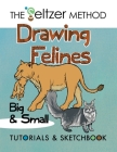 Drawing Felines: Big and Small By Jerry Joe Seltzer, Jerry Joe Seltzer (Illustrator) Cover Image