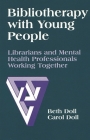 Bibliotherapy with Young People: Librarians and Mental Health Professionals Working Together By Beth Doll, Carol Doll Cover Image