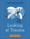Looking at Trauma: A Tool Kit for Clinicians (Graphic Medicine #23) By Abby Hershler (Editor), Lesley Hughes (Editor), Patricia Nguyen (Editor) Cover Image