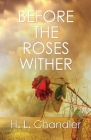Before the Roses Wither By H. L. Chandler Cover Image
