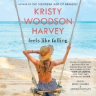Feels Like Falling By Kristy Woodson Harvey, Kelsey Navarro (Read by), Amanda Ronconi (Read by) Cover Image