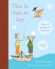 This Is Just to Say: Poems of Apology and Forgiveness By Joyce Sidman, Pamela Zagarenski (Illustrator) Cover Image
