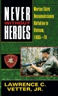 Never Without Heroes: Marine Third Reconnaissance Battalion in Vietnam, 1965-70 By Lawrence C. Vetter, Jr. Cover Image
