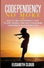 Codependency No More: How to Cure Codependency, Start to Love Yourself and Fight for No More Codependent Relationship Cover Image