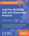Arduino: Building LED and Espionage Projects By Utsav Shah, Marco Schwartz, Adith Jagdish Boloor Cover Image