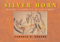 Silver Horn, Volume 238: Master Illustrator of the Kiowas (Civilization of the American Indian #238) By Candace S. Greene Cover Image