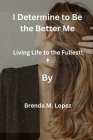 I Determine to Be the Better Me: Living Life to the Fullest!, The Power Of Big Ideas Cover Image