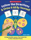 Follow the Directions & Draw It All by Yourself!: 25 Reproducible Lessons That Guide Kids to Draw Adorable Pictures By Kristin Geller, Kristen Geller Cover Image