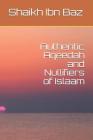 Authentic Aqeedah and Nullifiers of Islaam By Abu Abdullah (Translator), Shaikh Ibn Baz Cover Image