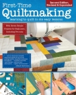 First-Time Quiltmaking, Second Revised & Expanded Edition: Learning to Quilt in Six Easy Lessons Cover Image