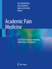 Academic Pain Medicine: A Practical Guide to Rotations, Fellowship, and Beyond By Yury Khelemsky (Editor), Anuj Malhotra (Editor), Karina Gritsenko (Editor) Cover Image