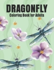 Dragonfly Coloring Book for Adults: Dragonflies and Beautiful Floral and Nature Patterns for Stress Relief and Relaxation By Elite Press House Cover Image