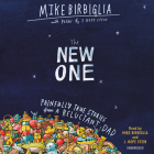 The New One: Painfully True Stories from a Reluctant Dad By Mike Birbiglia, J. Hope Stein (Supplement by), Mike Birbiglia (Read by), J. Hope Stein (Read by) Cover Image