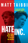 Hate, Inc.: Why Today's Media Makes Us Despise One Another By Matt Taibbi Cover Image