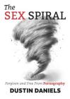The Sex Spiral: Forgiven and Free from Pornography Cover Image