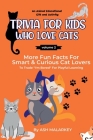 Trivia For Kids Who Love Cats: More Fun Facts For Smart & Curious Cat Lovers An Animal Educational Gift and Activity By Ash Malarkey Cover Image